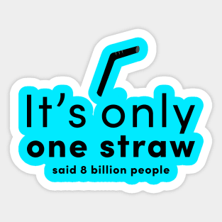 It is only one straw- said 8 billion people Sticker